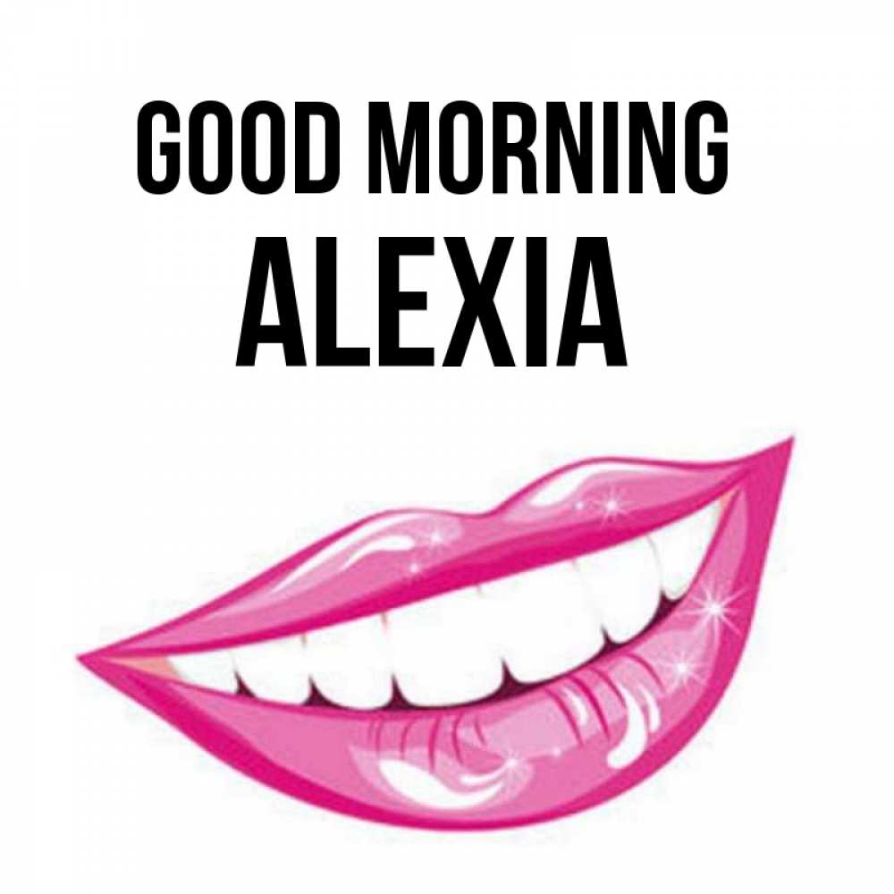 Greetings card с именем, Alexia Good morning розовые губы и белые зубы Greetings with text for free download 