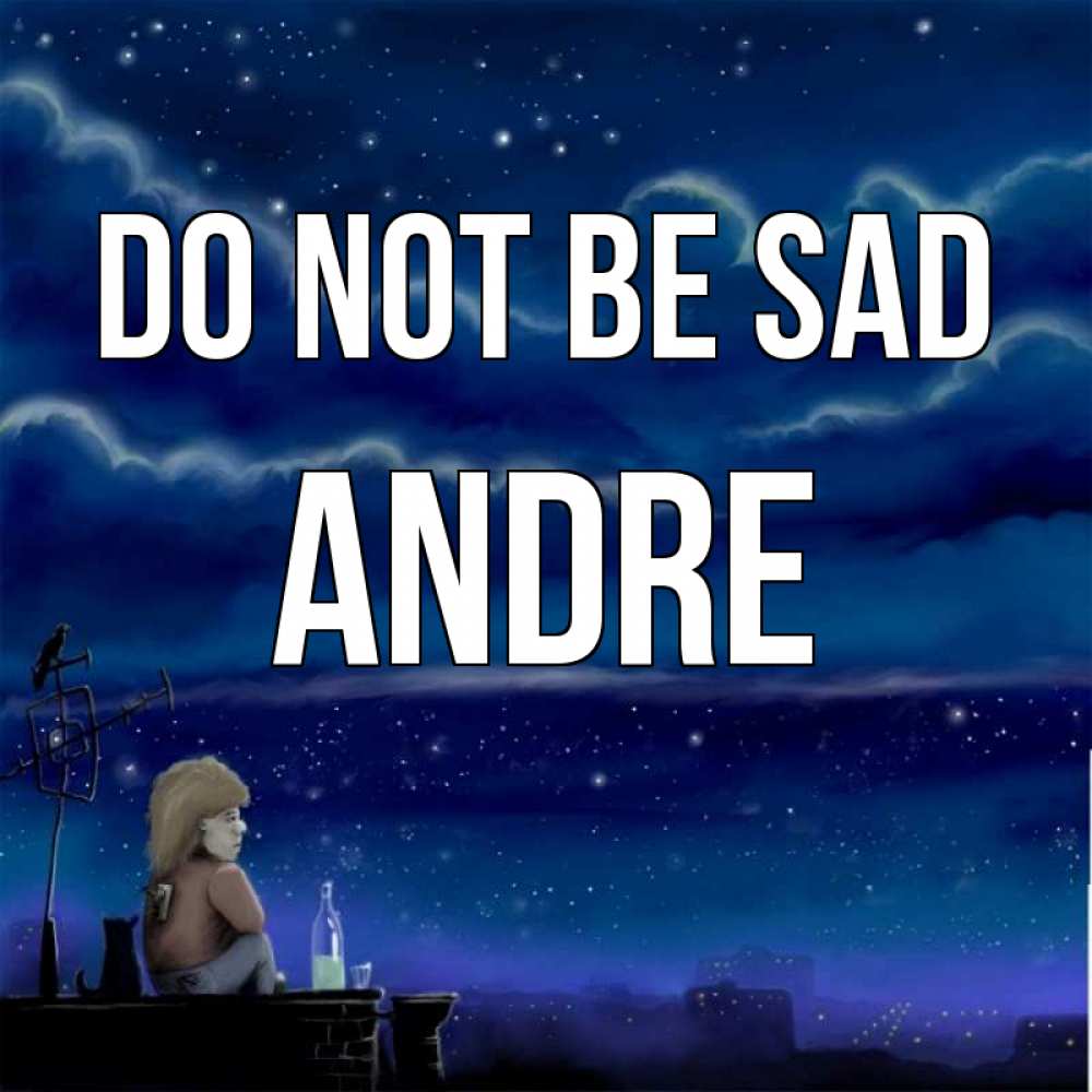 Greetings card с именем, Andre Do not be sad город с крыши Greetings with text for free download 