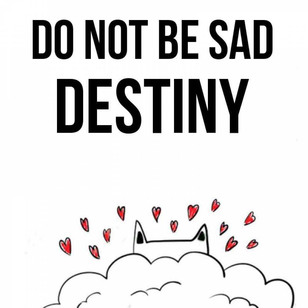Greetings card с именем, Destiny Do not be sad облако и ушки котика с сердечками Greetings with text for free download 