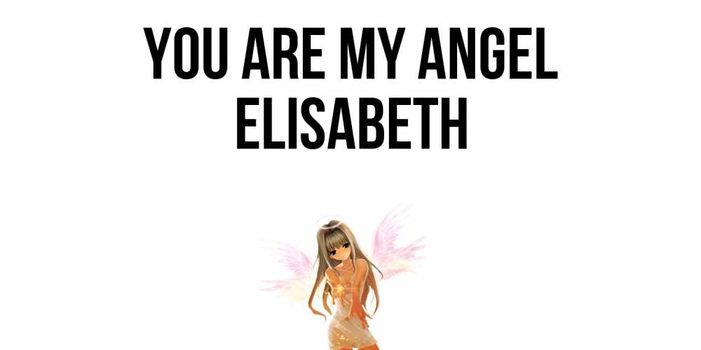 Greetings card с именем, Elisabeth You are my angel ангел, аниме Greetings with text for free download 