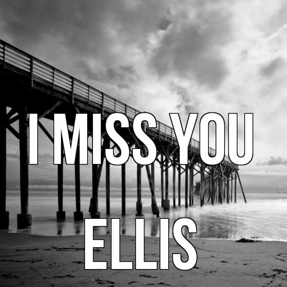 Greetings card с именем, Ellis I miss you старый Greetings with text for free download 