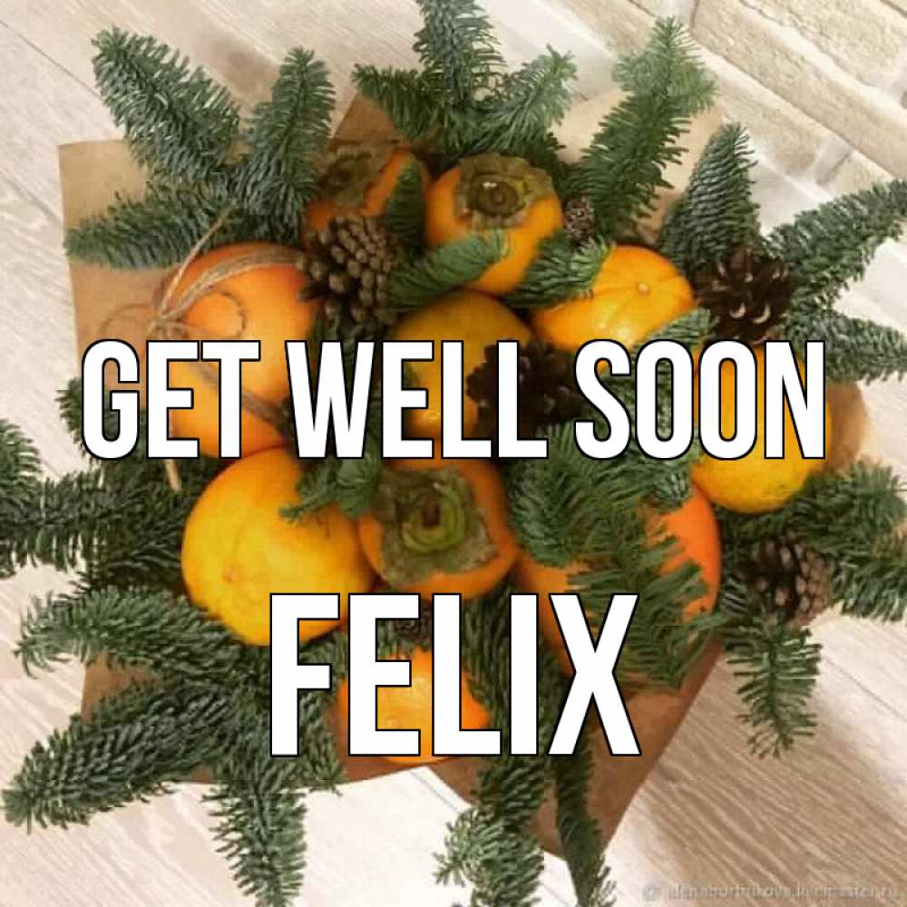 Greetings card с именем, Felix Get well soon апельсины и хурьма Greetings with text for free download 