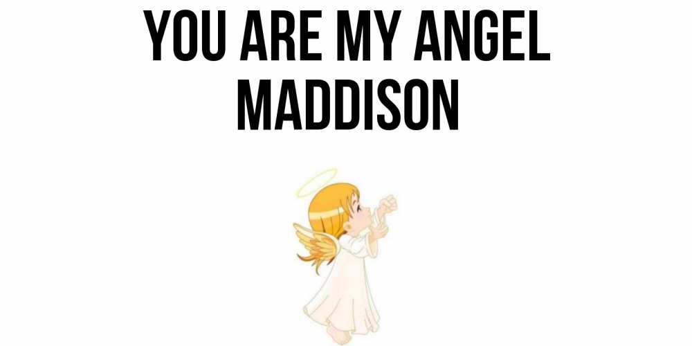 Greetings card с именем, Maddison You are my angel ангел, девочка Greetings with text for free download 