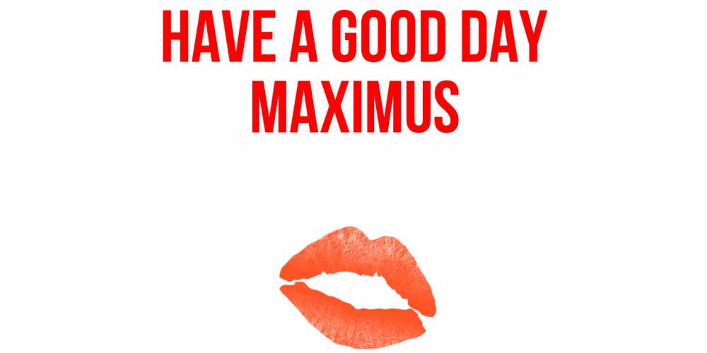 Greetings card с именем, Maximus Have a good day удачного дня с поцелуем Greetings with text for free download 