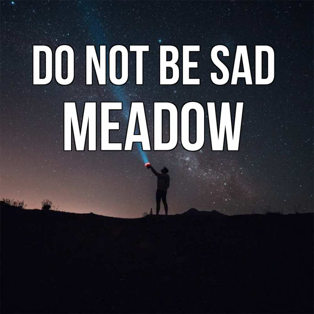 Greetings card с именем, Meadow Do not be sad луч света и млечный путь Greetings with text for free download 