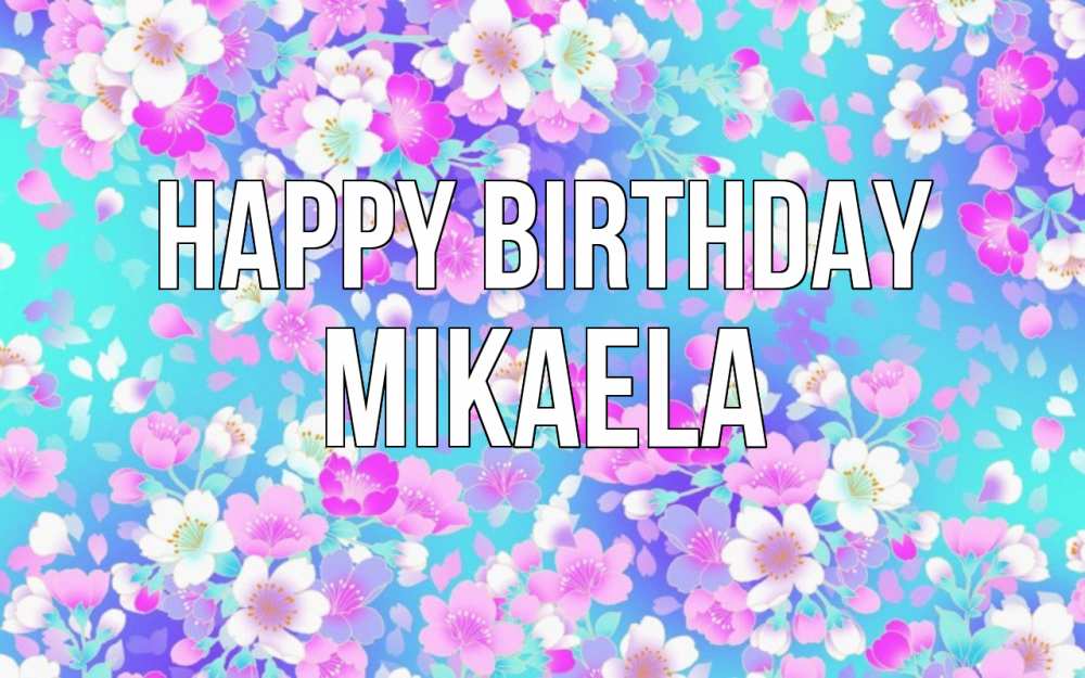 Greetings card с именем, Mikaela Happy Birthday открытка с заливкой Greetings with text for free download 