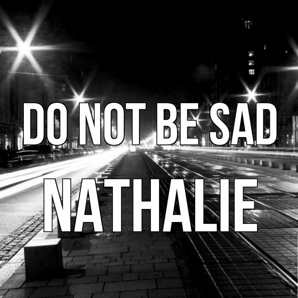 Greetings card с именем, Nathalie Do not be sad ночной проспект Greetings with text for free download 