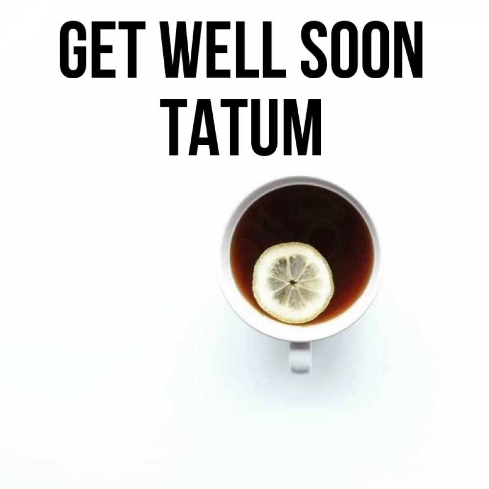 Greetings card с именем, Tatum Get well soon простая открытка Greetings with text for free download 