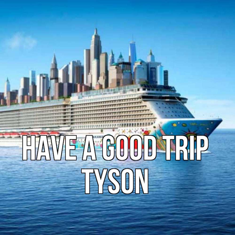 Greetings card с именем, Tyson Have a good trip круизный лайнер с небоскребами Greetings with text for free download 
