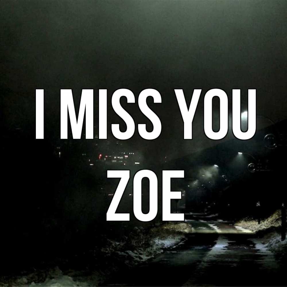 Greetings card с именем, Zoe I miss you окраина города Greetings with text for free download 