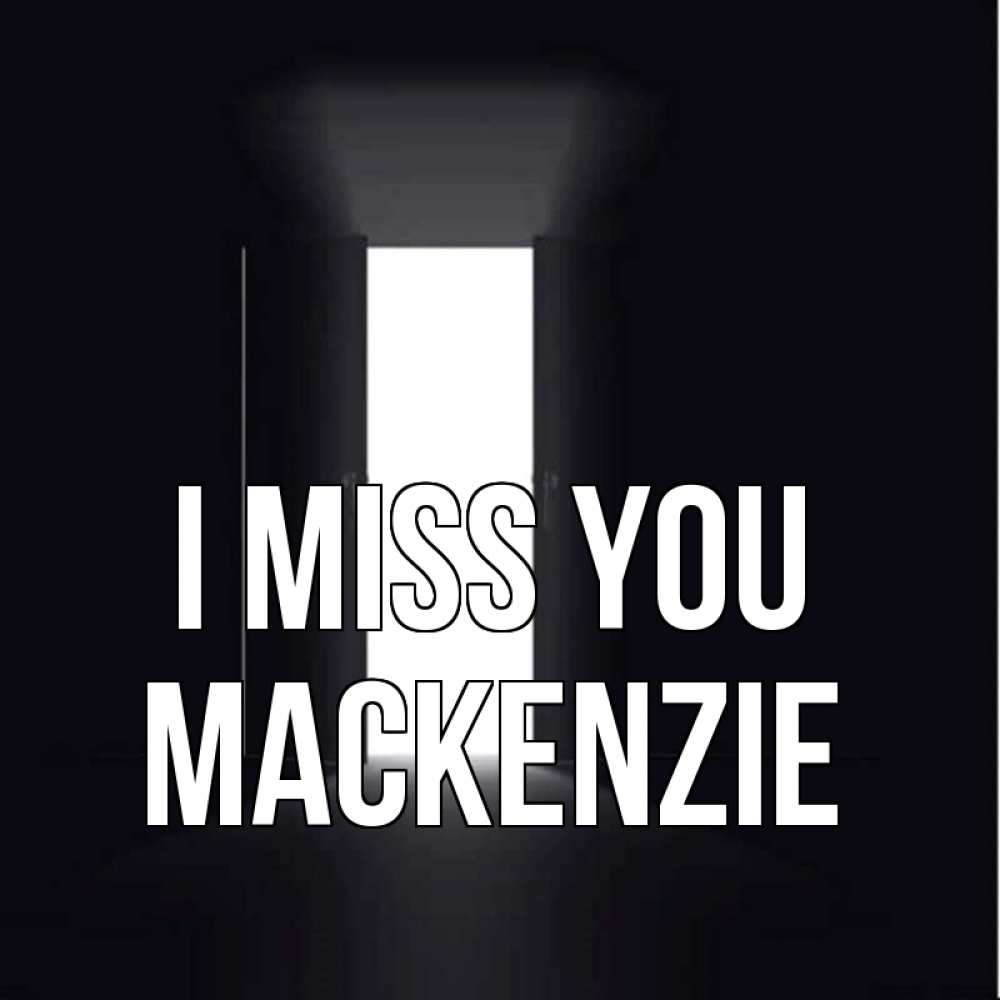 Greetings card с именем, Mackenzie I miss you дверь и свет Greetings with text for free download 