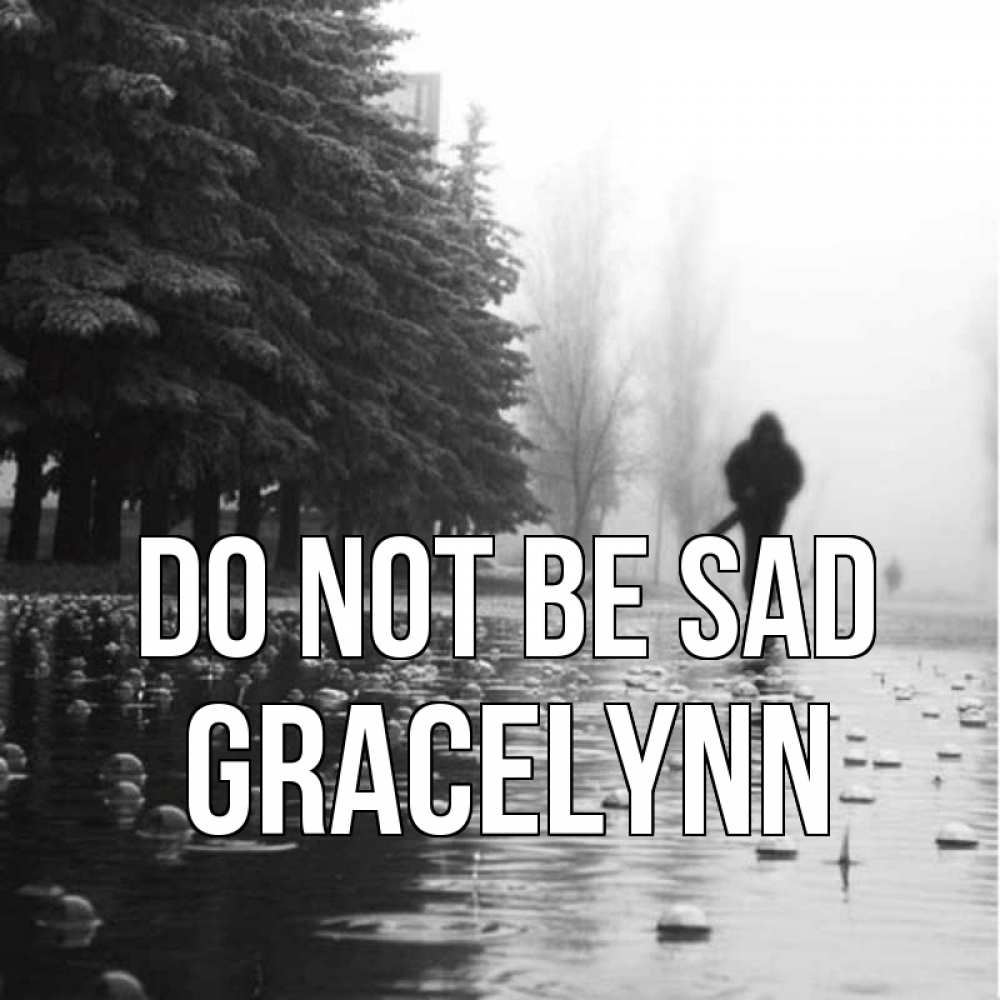 Greetings card с именем, Gracelynn Do not be sad улица под дождем Greetings with text for free download 