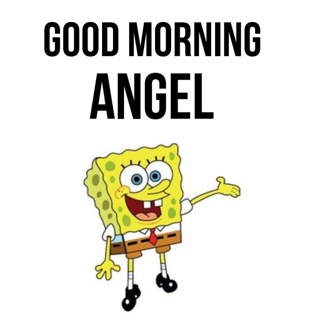 Greetings card с именем, Angel Good morning губка боб улыбается Greetings with text for free download 