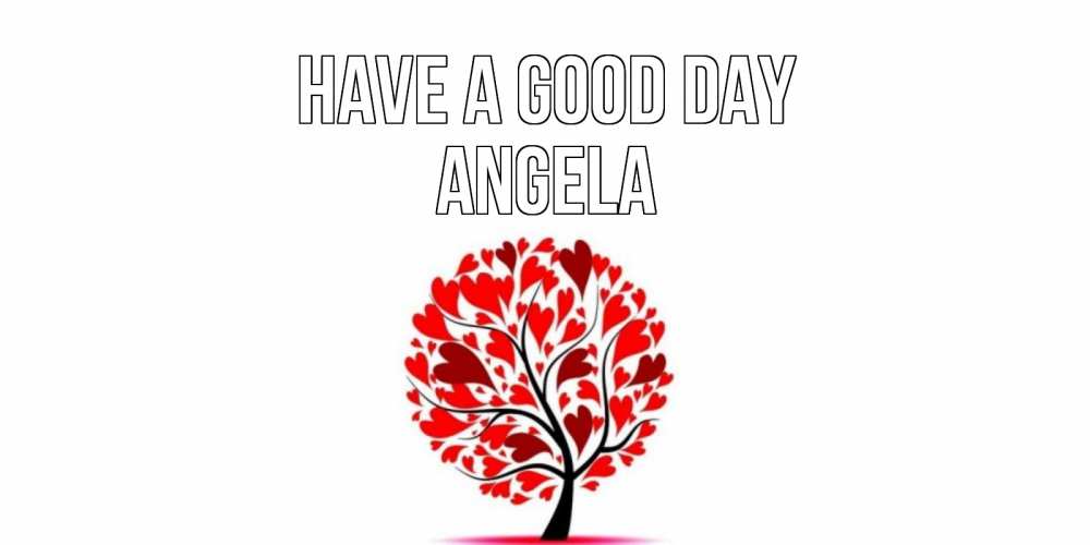 Greetings card с именем, Angela Have a good day открытка с пожеланием хорошего дня Greetings with text for free download 