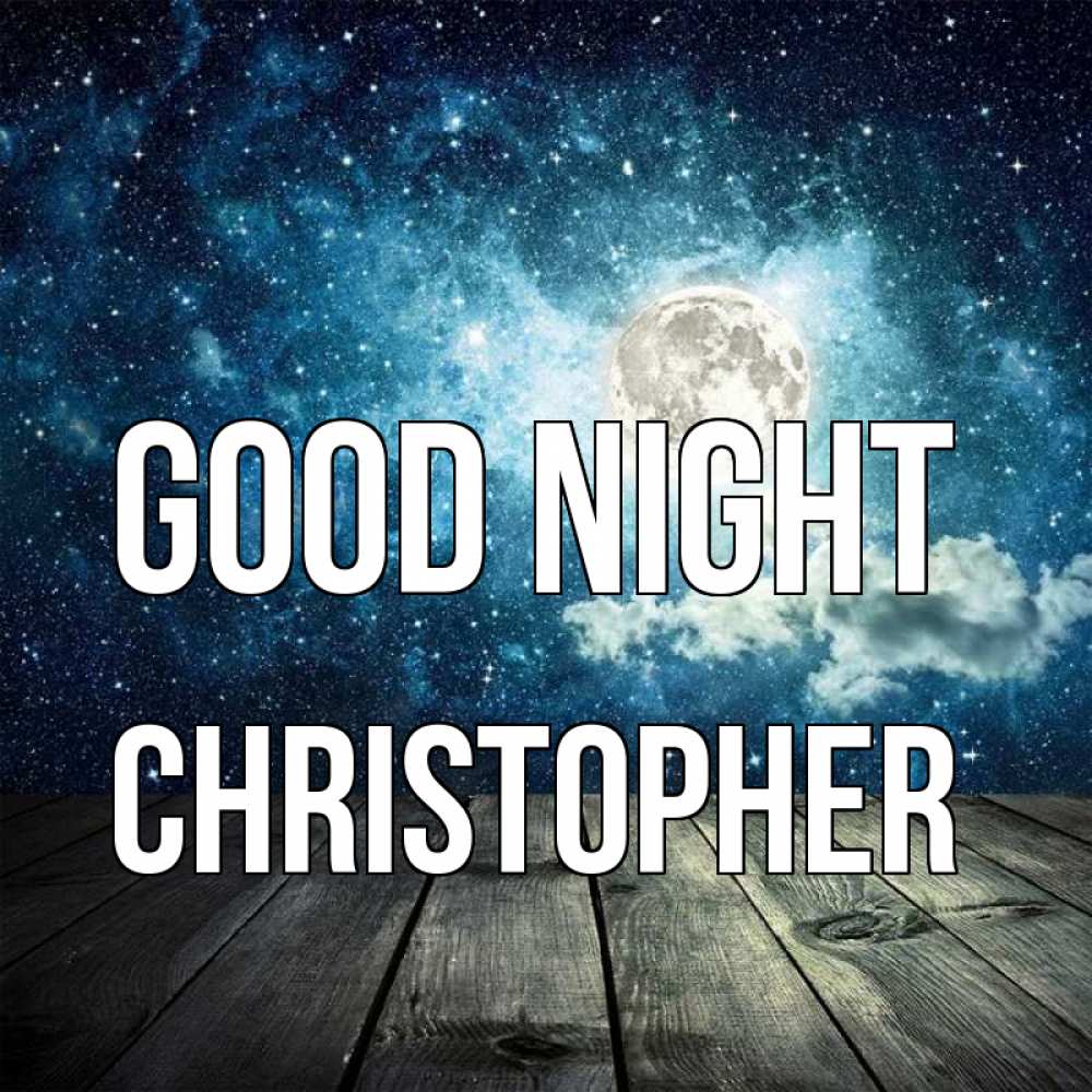 Greetings card с именем, Christopher Good night луна Greetings with text for free download 