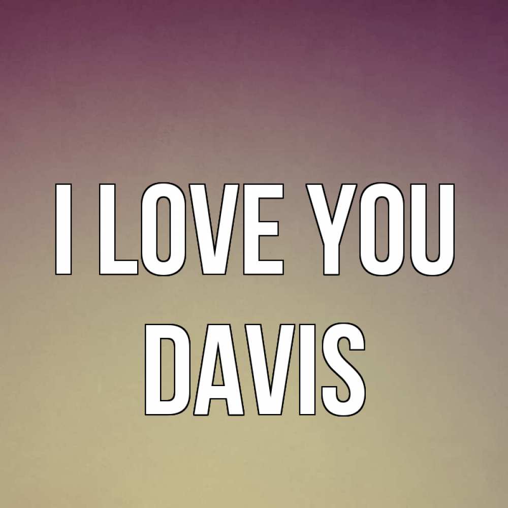 Greetings card с именем, Davis I love you для любимой Greetings with text for free download 