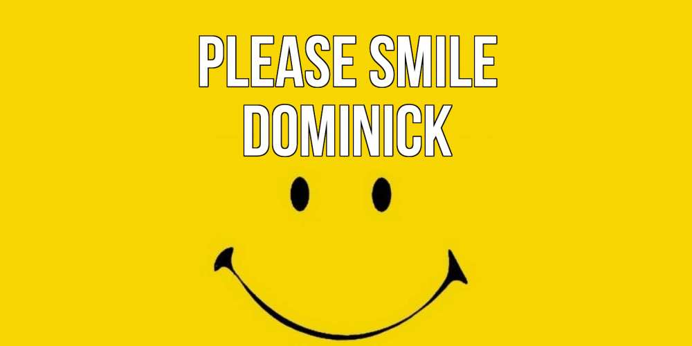 Greetings card с именем, Dominick Please smile радость и улыбка Greetings with text for free download 