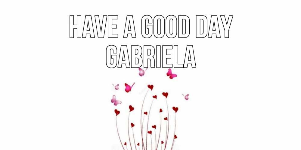 Greetings card с именем, Gabriela Have a good day отличного дня Greetings with text for free download 