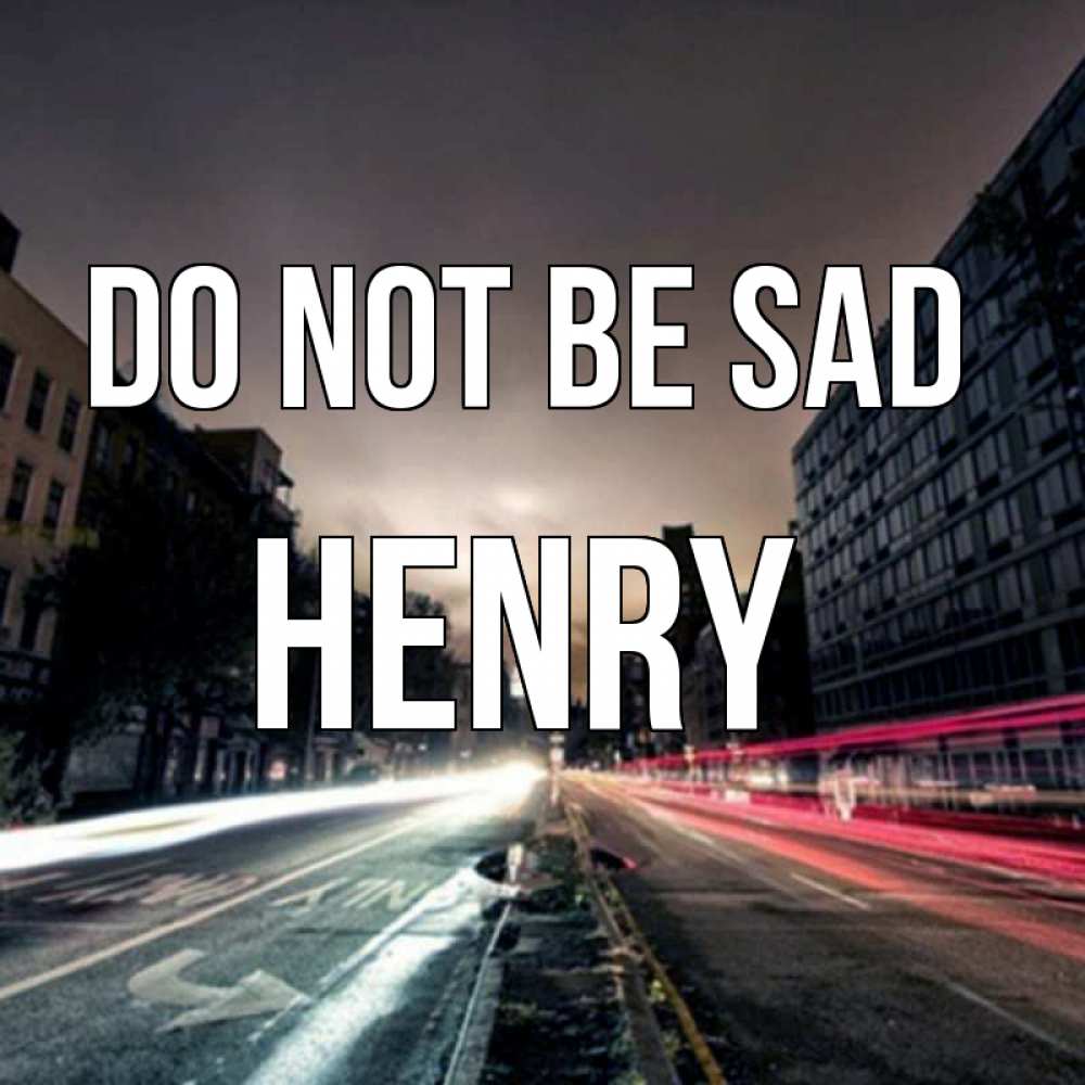 Greetings card с именем, Henry Do not be sad съемка ночью Greetings with text for free download 