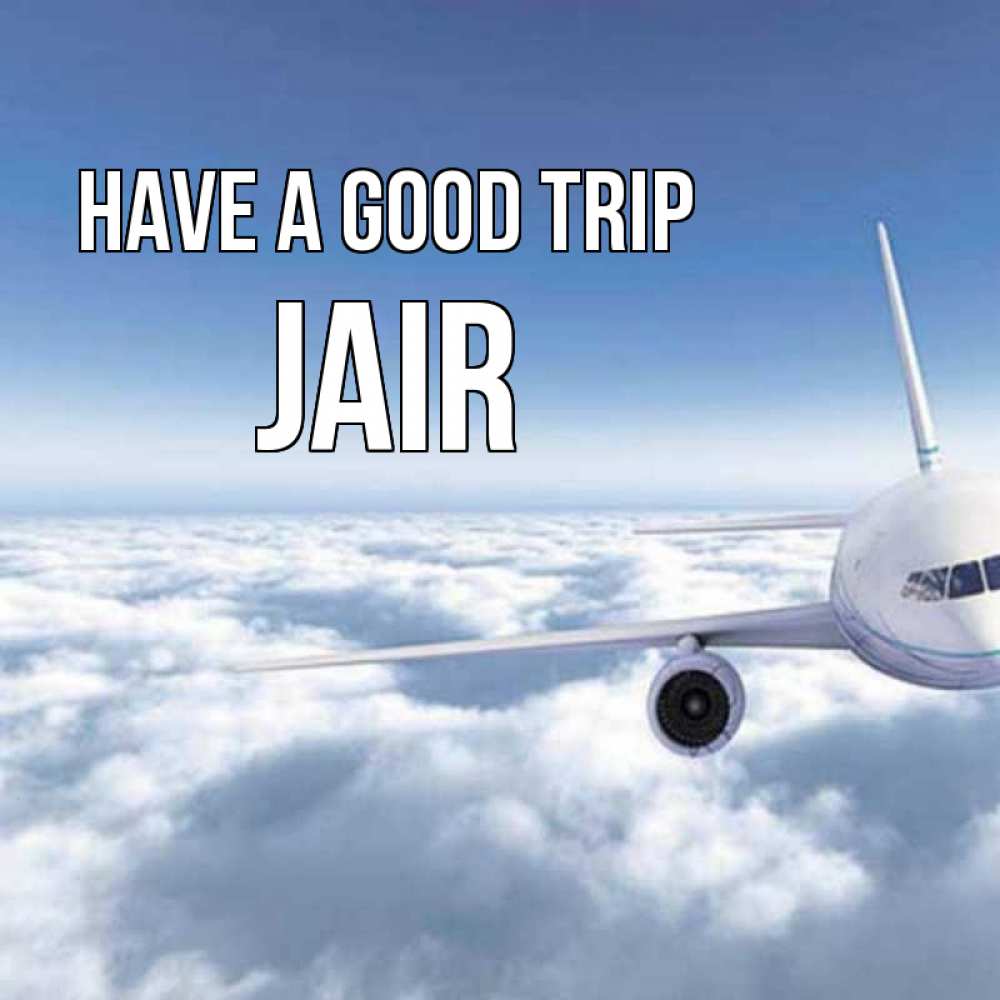 Greetings card с именем, Jair Have a good trip белые облака и половина самолета Greetings with text for free download 