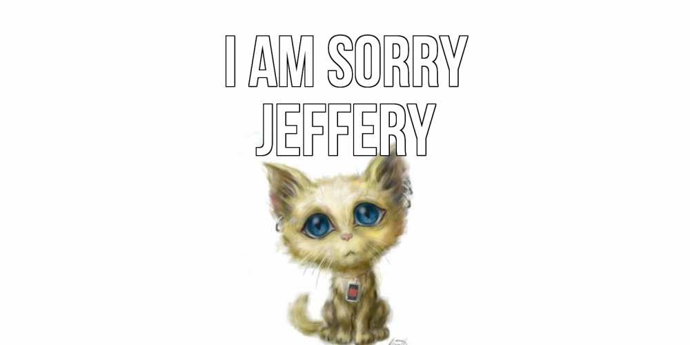 Greetings card с именем, Jeffery I am sorry прости меня открытка с котиком Greetings with text for free download 
