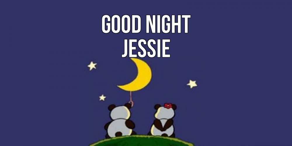 Greetings card с именем, Jessie Good night открытка с пожеланиями хорошо выспаться Greetings with text for free download 