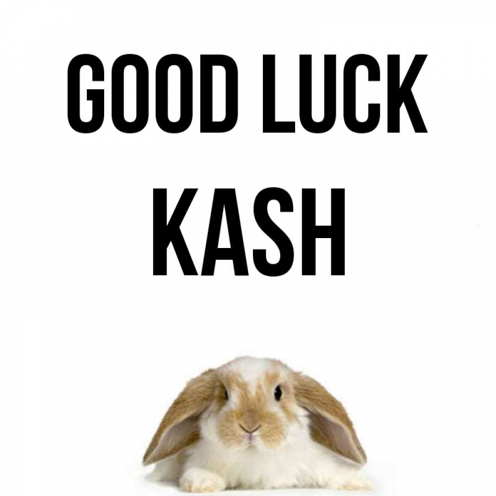 Greetings card с именем, Kash Good luck открытки с произвольным текстом который можно вставить в открытку и создать ее самостоятельно бесплатно онлайн Greetings with text for free download 