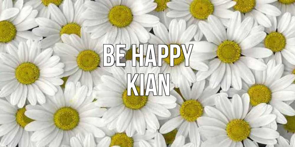 Greetings card с именем, Kian Be happy поляна ромашек Greetings with text for free download 