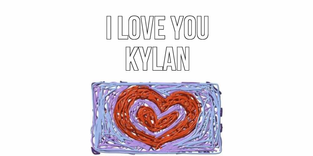 Greetings card с именем, Kylan I love you сердце Greetings with text for free download 