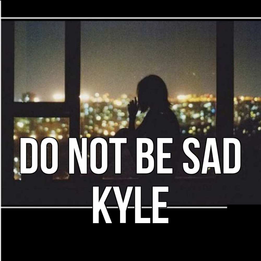 Greetings card с именем, Kyle Do not be sad смотрит на ночной город Greetings with text for free download 