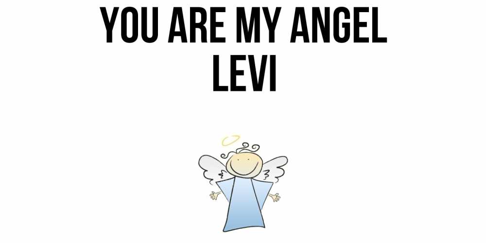 Greetings card с именем, Levi You are my angel ангел Greetings with text for free download 