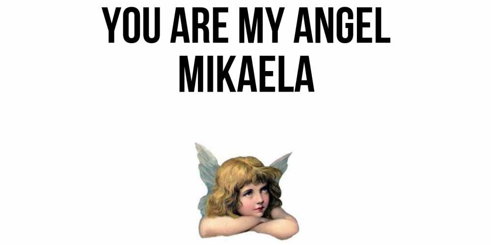 Greetings card с именем, Mikaela You are my angel ангел Greetings with text for free download 