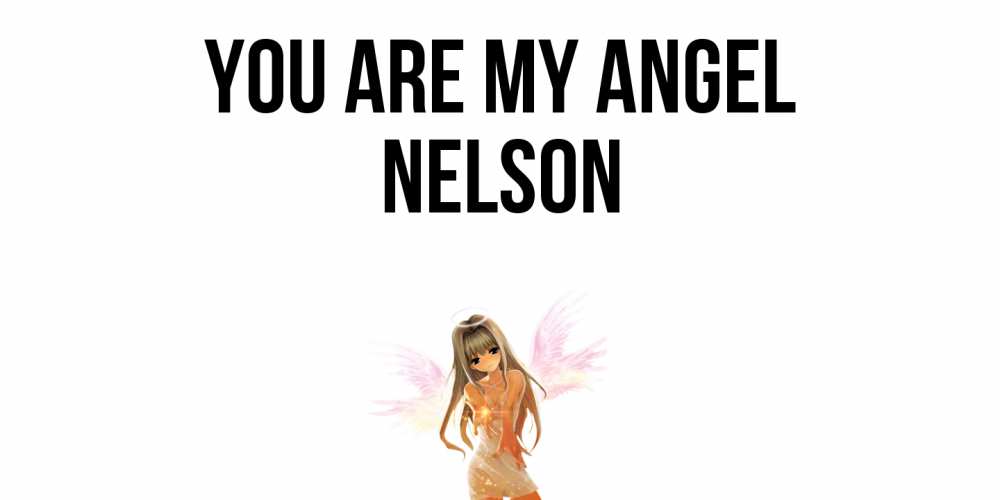 Greetings card с именем, Nelson You are my angel ангел, аниме Greetings with text for free download 