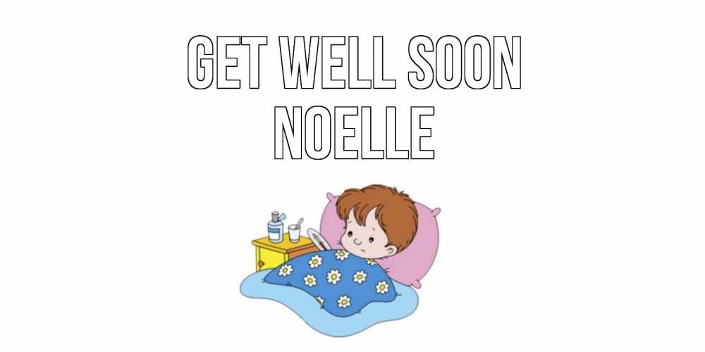 Greetings card с именем, Noelle Get well soon не болейте дети Greetings with text for free download 