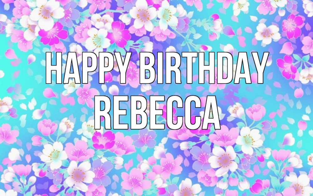 Greetings card с именем, Rebecca Happy Birthday открытка с заливкой Greetings with text for free download 