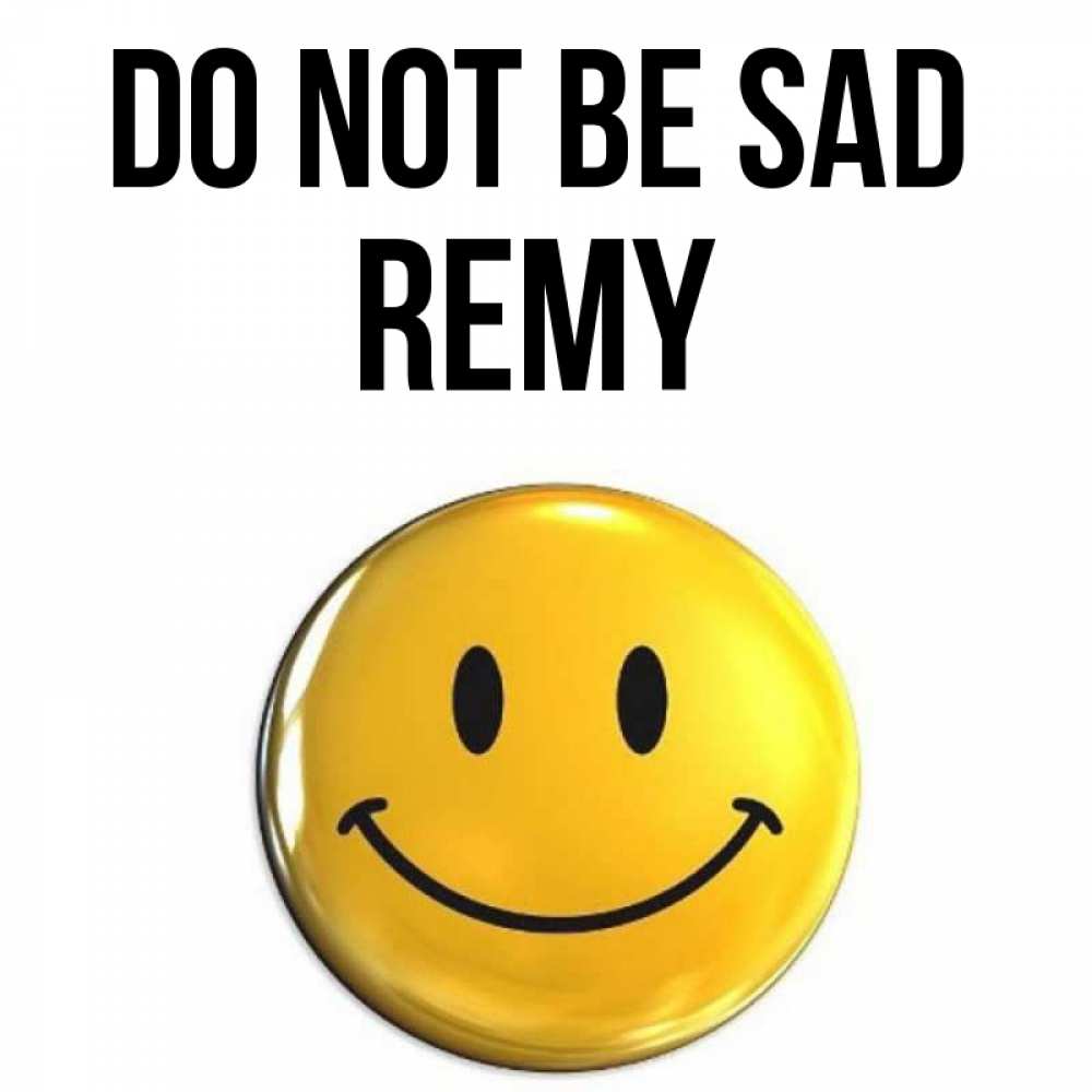 Greetings card с именем, Remy Do not be sad триде смайл Greetings with text for free download 