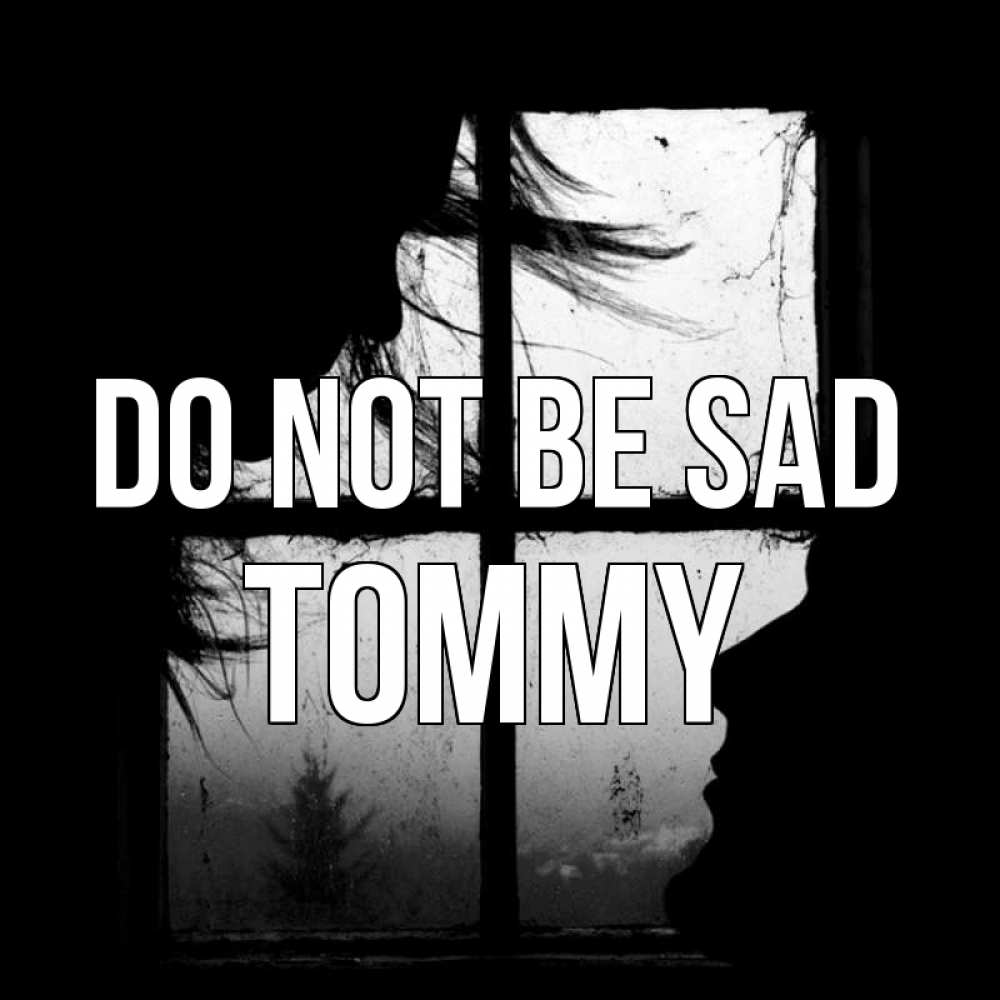 Greetings card с именем, Tommy Do not be sad открытки для родных Greetings with text for free download 