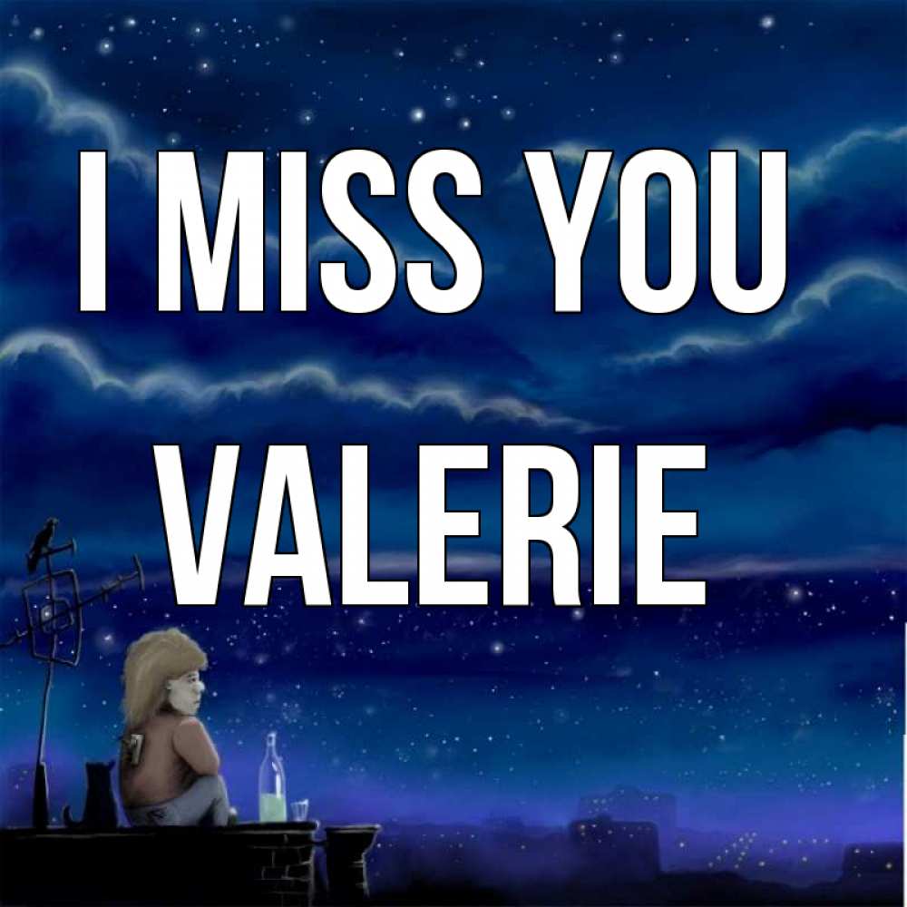 Greetings card с именем, Valerie I miss you на крыше 1 Greetings with text for free download 