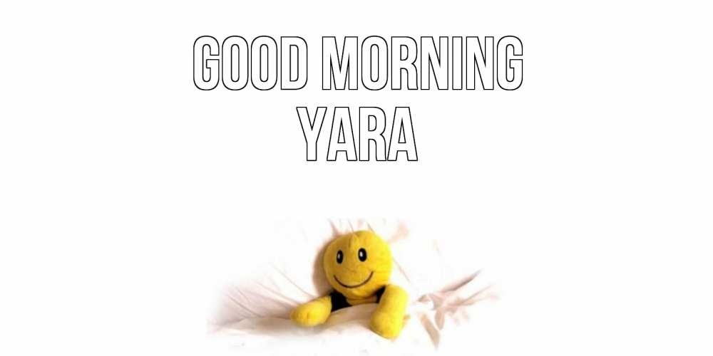 Greetings card с именем, Yara Good morning смайл, кровать Greetings with text for free download 