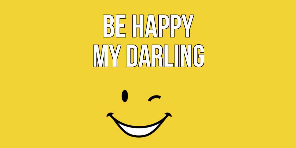 Greetings card с именем, my-darling Be happy смайл Greetings with text for free download 