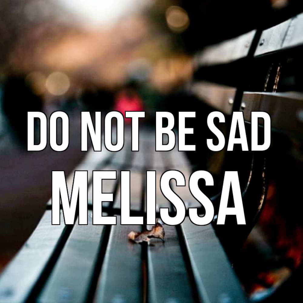 Greetings card с именем, Melissa Do not be sad размытый фон Greetings with text for free download 