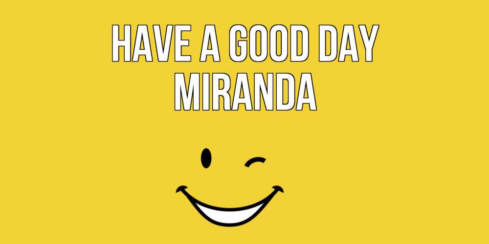 Greetings card с именем, Miranda Have a good day позитивного дня Greetings with text for free download 