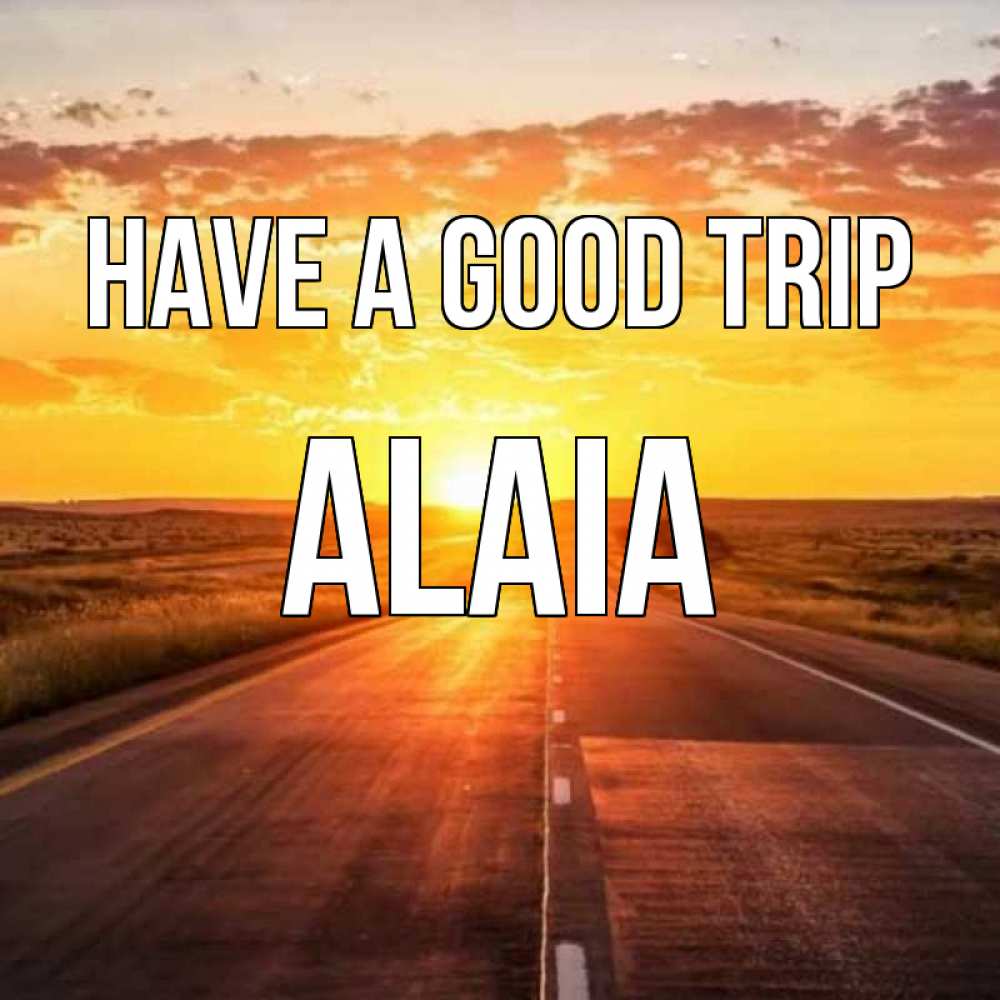 Greetings card с именем, Alaia Have a good trip солнечный свет, закат Greetings with text for free download 