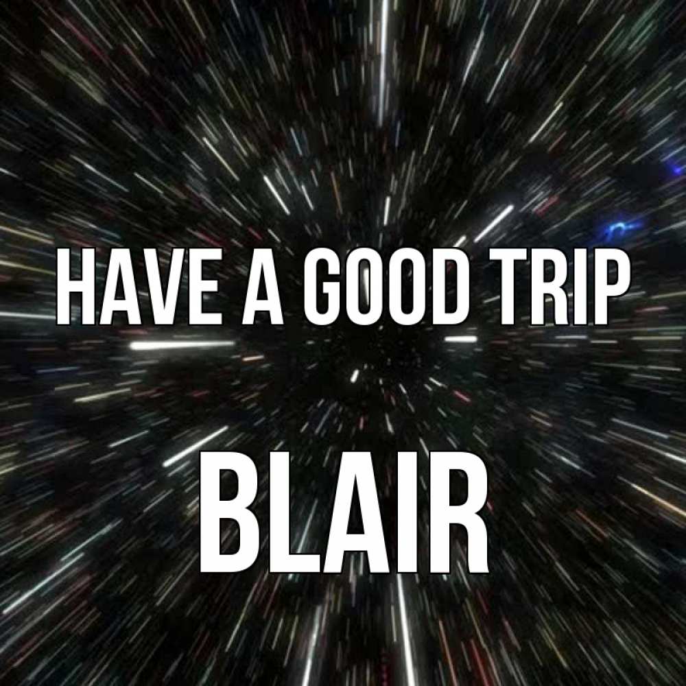 Greetings card с именем, Blair Have a good trip туннель Greetings with text for free download 