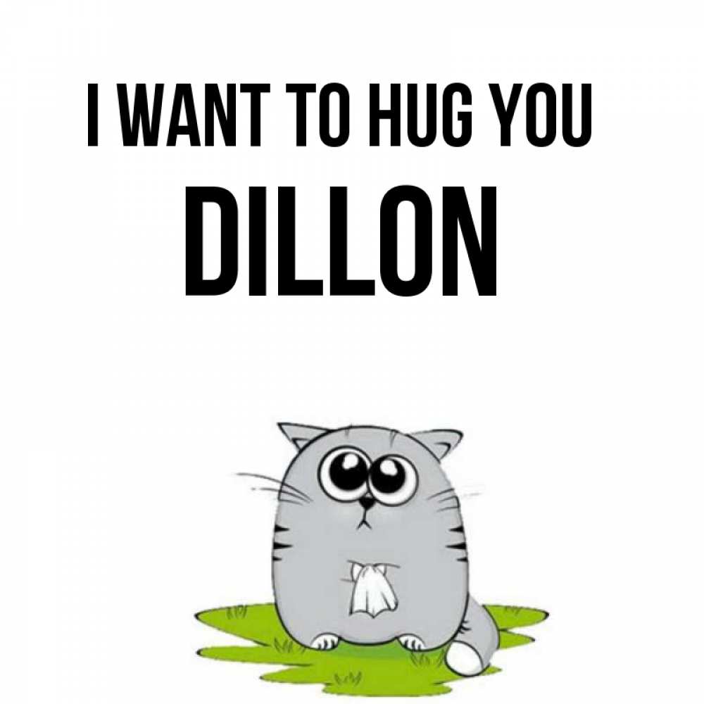 Greetings card с именем, Dillon I want to hug you котик теребит платочек сидя на травке Greetings with text for free download 