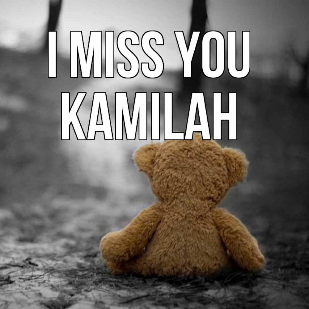 Greetings card с именем, Kamilah I miss you красивые открытки Greetings with text for free download 
