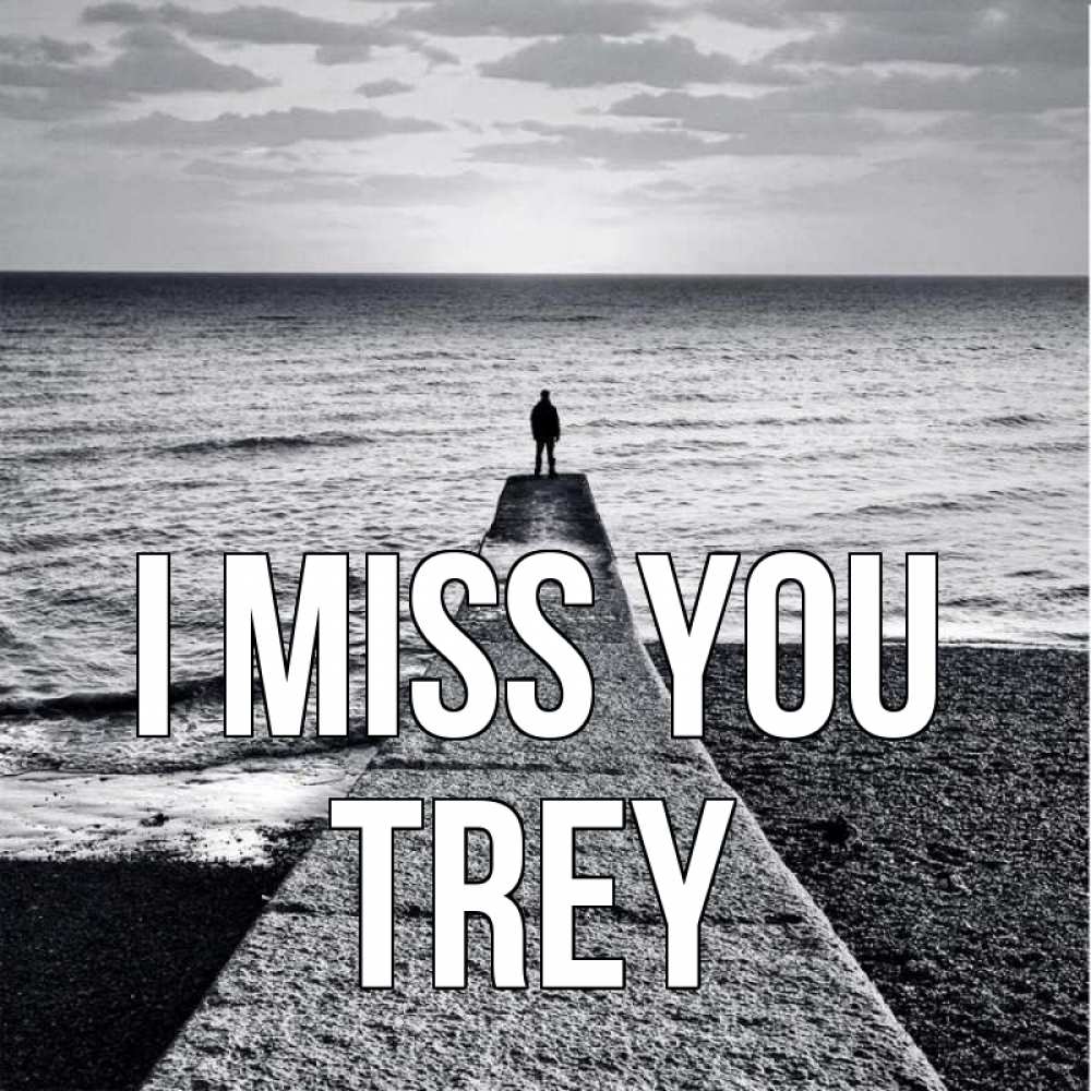Greetings card с именем, Trey I miss you скучашки Greetings with text for free download 