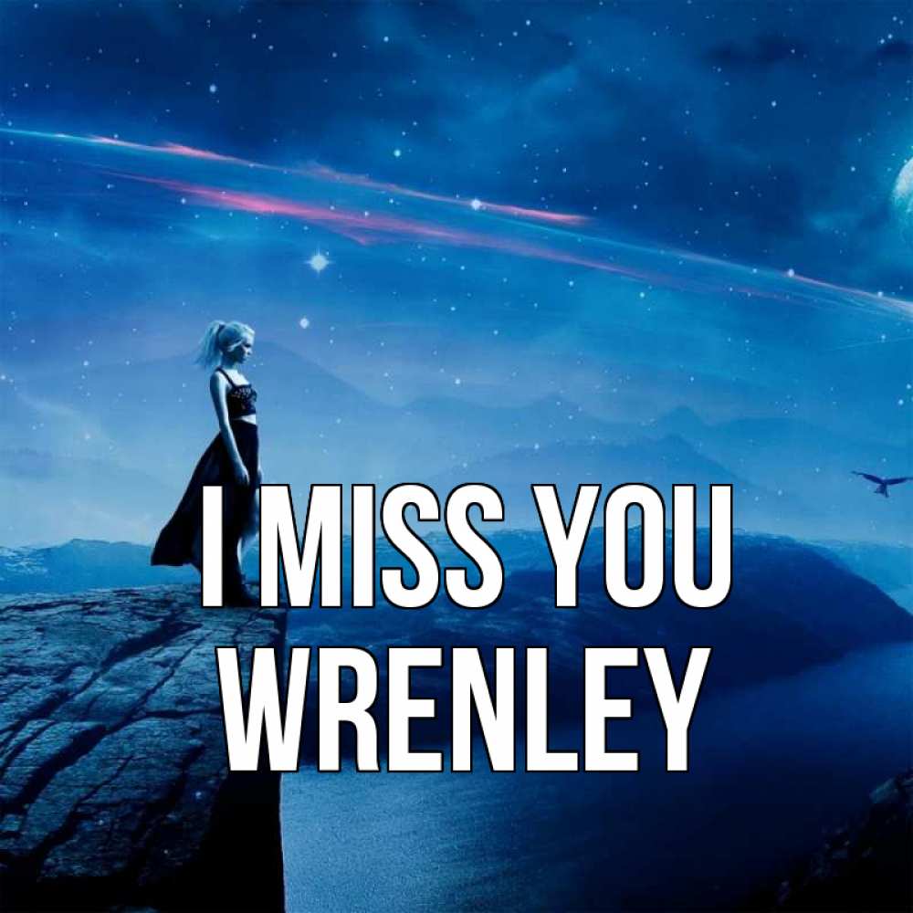 Greetings card с именем, Wrenley I miss you одна Greetings with text for free download 