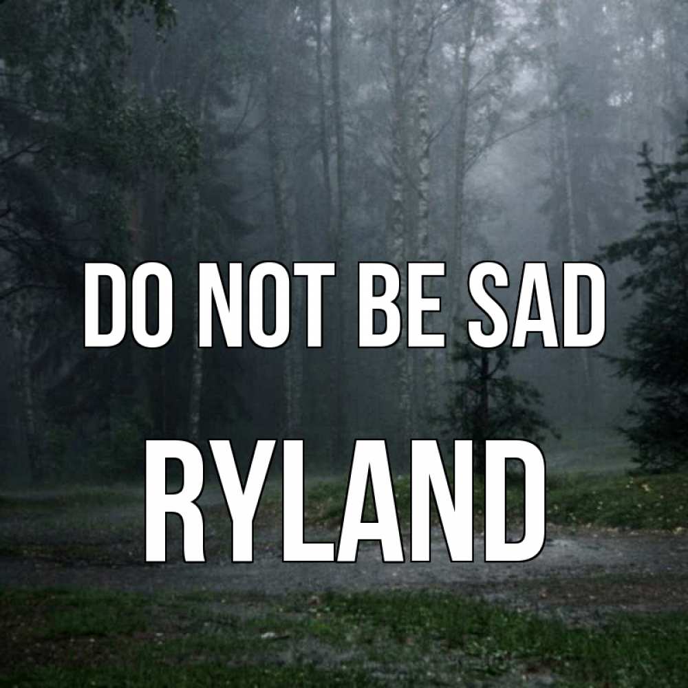 Greetings card с именем, Ryland Do not be sad осень Greetings with text for free download 