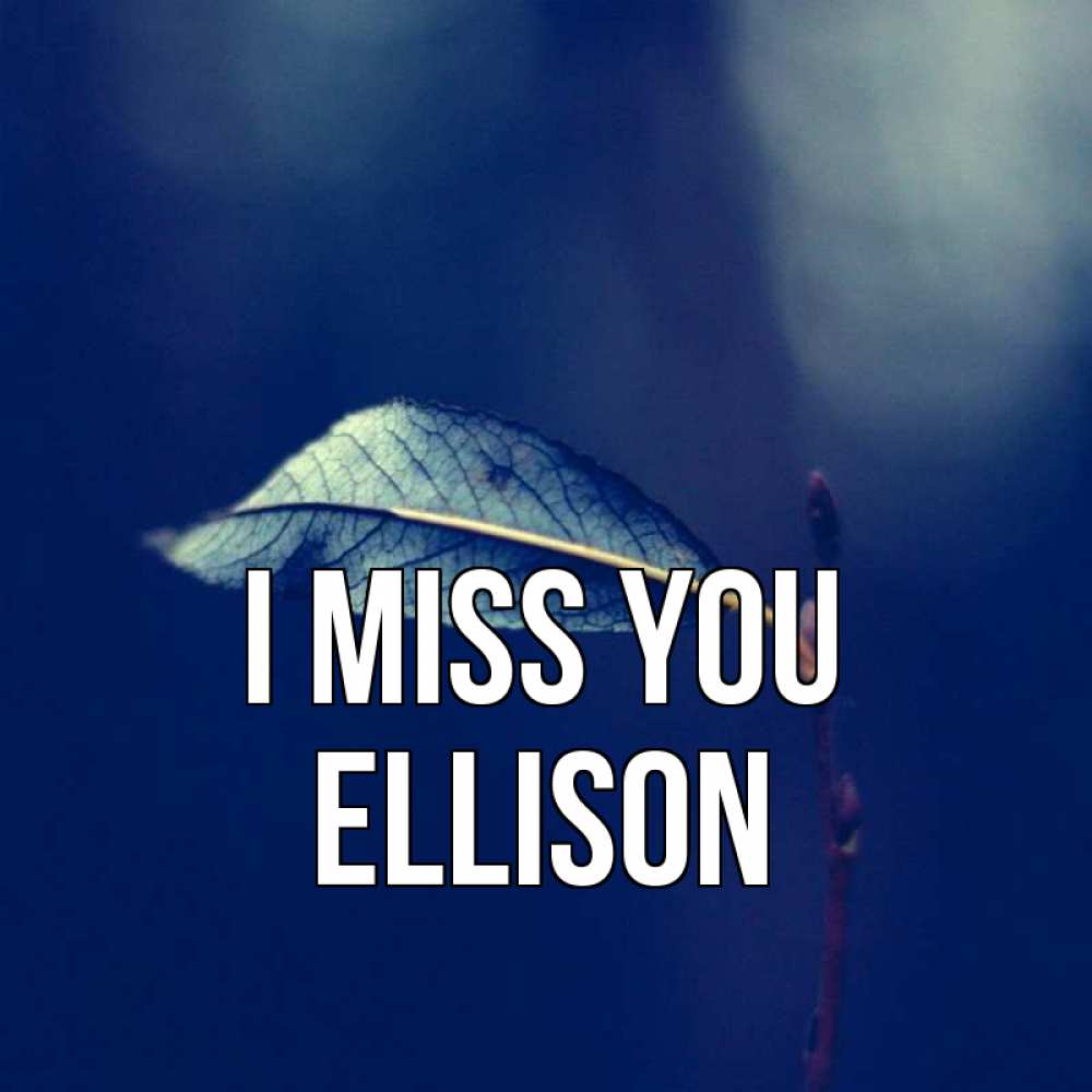 Greetings card с именем, Ellison I miss you одна ветка 1 Greetings with text for free download 
